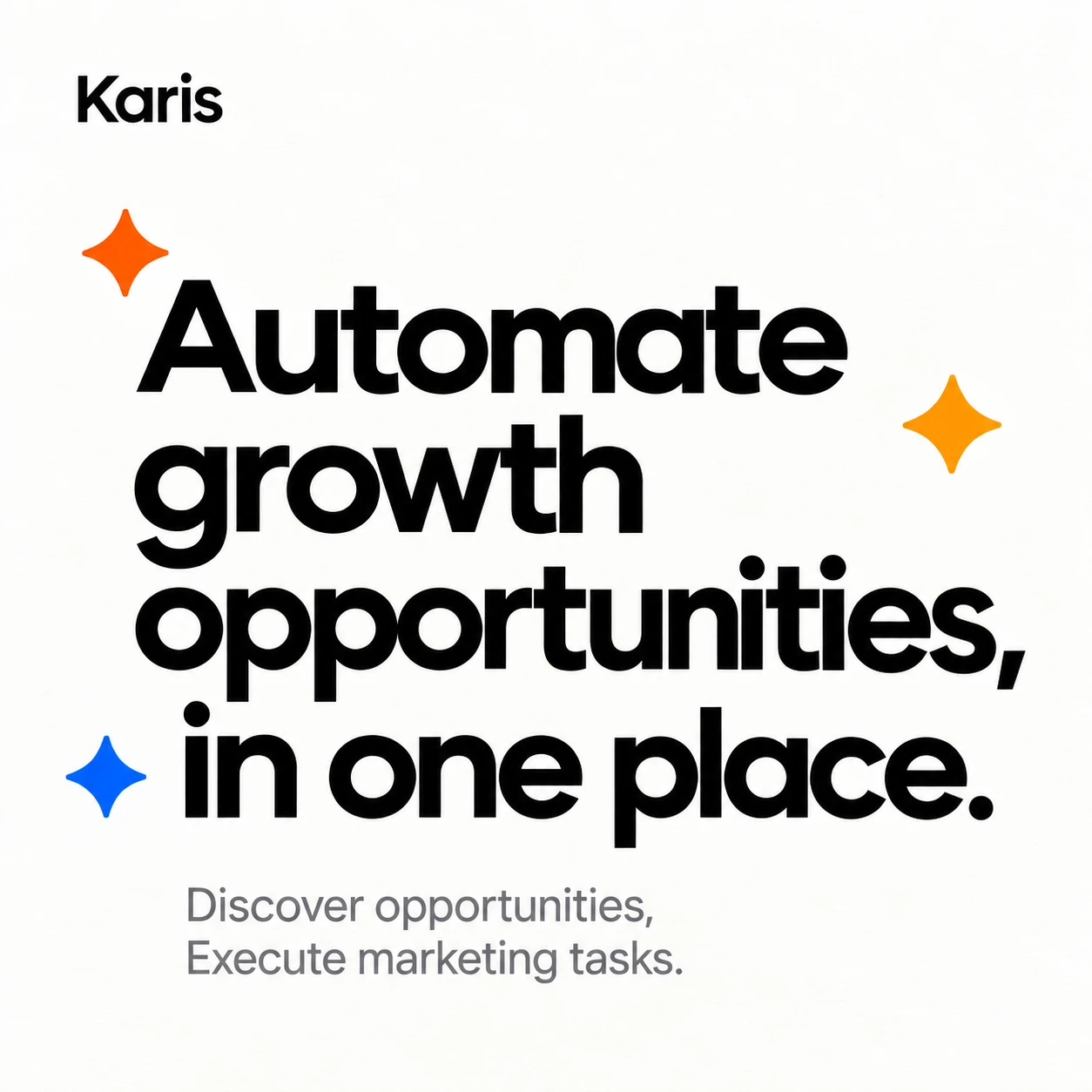Karis typography campaign: Automate growth opportunities, in one place. Black geometric lettering with orange and blue sparks on ivory paper.